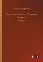 Anecdotes of Painters, Engravers, Sculptors:Volume 2
