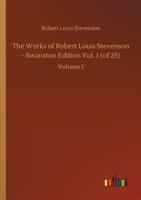 The Works of Robert Louis Stevenson - Swanston Edition Vol. 1 (of 25):Volume 1