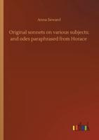 Original sonnets on various subjects; and odes paraphrased from Horace