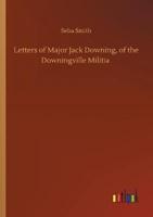 Letters of Major Jack Downing, of the Downingville Militia