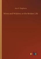 Wives and Widows; or the Broken Life