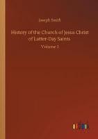 History of the Church of Jesus Christ of Latter-Day Saints :Volume 1