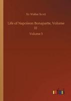 Life of Napoleon Bonaparte, Volume III :Volume 3