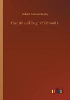 The Life and Reign of Edward I.