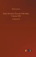 Early Western Travels 1748-1846, Volume XIV:Volume 14