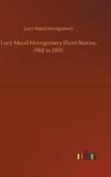 Lucy Maud Montgomery Short Stories, 1902 to 1903