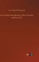 Lucy Maud Montgomery Short Stories, 1909 to 1922