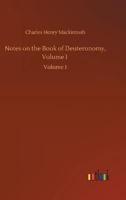 Notes on the Book of Deuteronomy, Volume I :Volume 1
