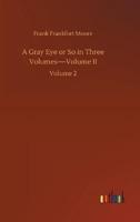 A Gray Eye or So in Three Volumes-Volume II:Volume 2