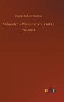 Melmoth the Wanderer Vol. 4 (of 4) :Volume 4