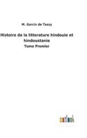 Histoire de la litterature hindouie et hindoustanie:Tome Premier