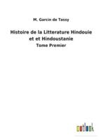 Histoire de la Litterature Hindouie et et Hindoustanie:Tome Premier