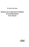 Histoire de la Litterature Hindouie et et Hindoustanie:Tome Premier