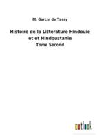 Histoire de la Litterature Hindouie et et Hindoustanie:Tome Second