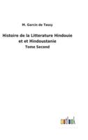 Histoire de la Litterature Hindouie et et Hindoustanie:Tome Second