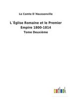 L´Église Romaine et le Premier Empire 1800-1814:Tome Deuxième