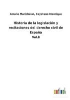 Historia de la legislación y recitaciones del derecho civil de España:Vol.8