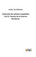 Colección de autores españoles:Vol.22. Poesías de la América Meridional.