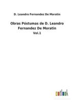 Obras Póstumas de D. Leandro Fernandez De Moratin:Vol.1