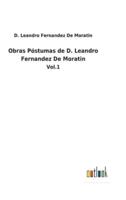 Obras Póstumas de D. Leandro Fernandez De Moratin:Vol.1
