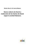 Nuevo salterío de David o traducción de los Samos de David según la verdad Hebraica