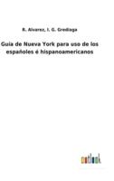Guía de Nueva York para uso de los españoles é hispanoamericanos
