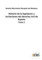 Historia de la legislacón y recitaciones del derecho civil de España:Tomo 1