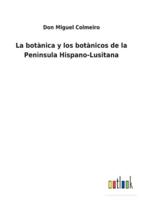 La botànica y los botànicos de la Penìnsula Hispano-Lusitana