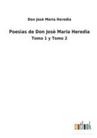 Poesìas de Don Josè Maria Heredia:Tomo 1 y Tomo 2