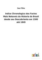 Indice Chronologico dos Factos Mais Notaveis da Historia do Brasil desde seu Descobriento em 1500 até 1849