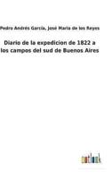 Diario De La Expedicion De 1822 a Los Campos Del Sud De Buenos Aires