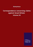 Correspondence concerning claims against Great Britain :Volume VII