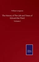 The History of The Life and Times of Edward the Third:Volume I