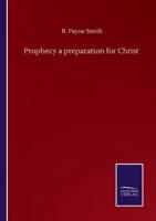 Prophecy a preparation for Christ