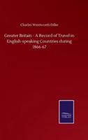 Greater Britain - A Record of Travel in English-speaking Countries during 1866-67