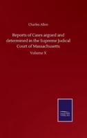 Reports of Cases argued and determined in the Supreme Judical Court of Massachusetts:Volume X