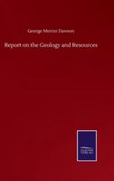 Report on the Geology and Resources