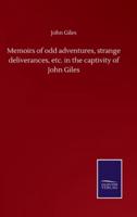 Memoirs of odd adventures, strange deliverances, etc. in the captivity of John Giles