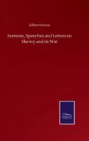 Sermons, Speeches and Letters on Slavery and its War