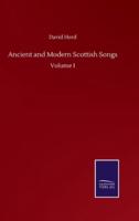 Ancient and Modern Scottish Songs:Volume I