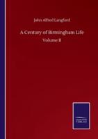 A Century of Birmingham Life:Volume II
