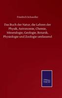 Das Buch der Natur, die Lehren der Physik, Astronomie, Chemie, Mineralogie, Geologie, Botanik, Physiologie und Zoologie umfassend