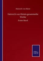 Heinrich von Kleists gesammelte Werke:Erster Band