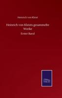 Heinrich von Kleists gesammelte Werke:Erster Band