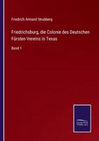 Friedrichsburg, die Colonie des Deutschen Fürsten-Vereins in Texas:Band 1