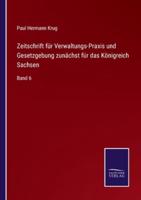 Zeitschrift für Verwaltungs-Praxis und Gesetzgebung zunächst für das Königreich Sachsen:Band 6