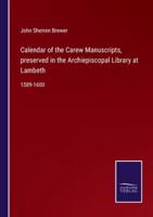 Calendar of the Carew Manuscripts, preserved in the Archiepiscopal Library at Lambeth:1589-1600