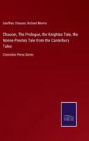 Chaucer, The Prologue, the Knightes Tale, the Nonne Prestes Tale from the Canterbury Tales:Clarendon Press Series