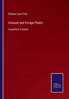 Grasses and Forage Plants:A practical Treatise