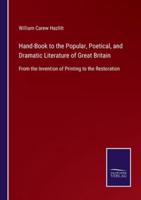 Hand-Book to the Popular, Poetical, and Dramatic Literature of Great Britain:From the Invention of Printing to the Restoration